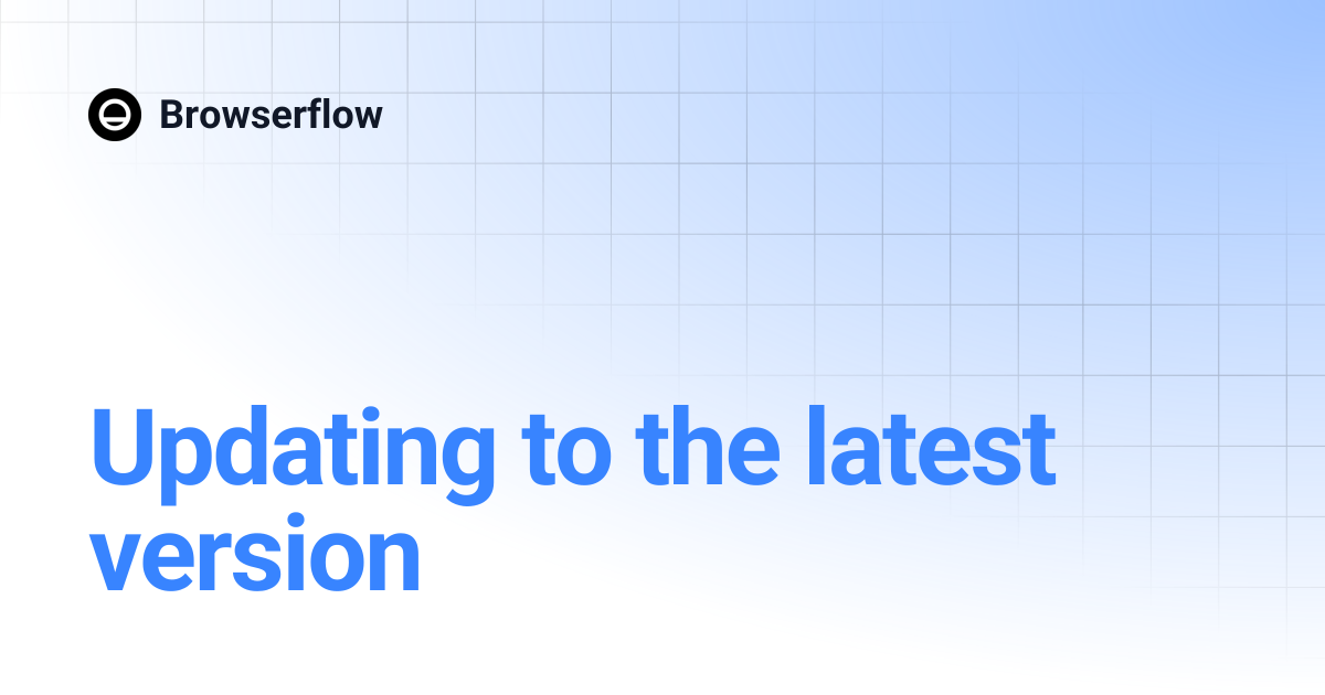 Updating to the latest version | Browserflow